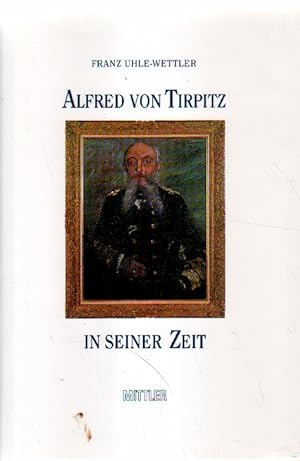 Bild des Verkufers fr Alfred von Tirpitz in seiner Zeit. zum Verkauf von Versandantiquariat Boller