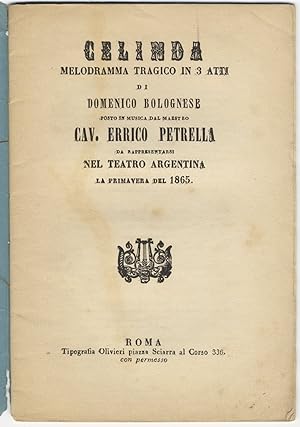 Bild des Verkufers fr Celinda [Libretto] Celinda melodramma tragico in 3 atti di Domenico Bolognese posto in musical dal Maestro Cav. Errico Petrella da rappresentarsi nel Teatro Argentina la primavera del 1865 zum Verkauf von J & J LUBRANO MUSIC ANTIQUARIANS LLC