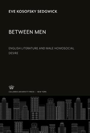 Immagine del venditore per Between Men : English Literature and Male Homosocial Desire venduto da AHA-BUCH GmbH