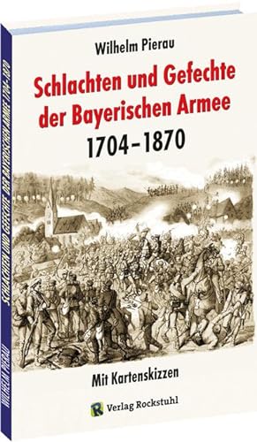 Bild des Verkufers fr Schlachten und Gefechte Bayerischen Armee 1704-1870 : Mit Kartenskizzen zum Verkauf von AHA-BUCH GmbH