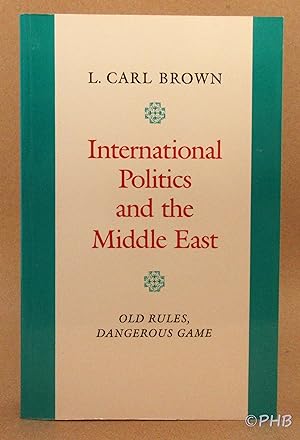 Image du vendeur pour International Politics and the Middle East: Old Rules, Dangerous Game mis en vente par Post Horizon Booksellers