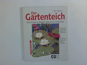 Der Gartenteich : Mehr Freude an Zierteich, Naturteich und Bachlauf ; Experten-Rat fürs Anlegen, ...