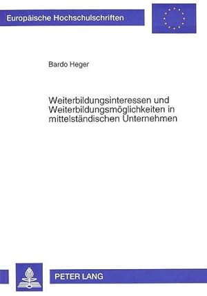 Weiterbildungsinteressen und Weiterbildungsmöglichkeiten in mittelständischen Unternehmen : eine ...