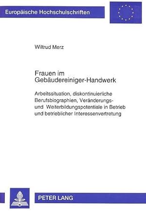 Frauen im Gebäudereiniger-Handwerk : Arbeitssituation, diskontinuierliche Berufsbiographien, Verä...