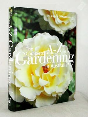 Imagen del vendedor de The Complete A-Z of Gardening in Australia a la venta por Adelaide Booksellers