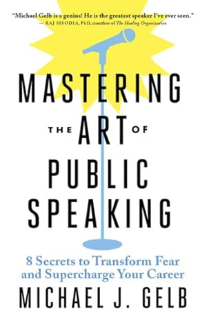 Seller image for Mastering the Art of Public Speaking : 8 Secrets to Transform Fear and Supercharge Your Career for sale by GreatBookPricesUK