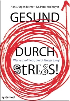 Gesund durch Stress!: Wer reizvoll lebt, bleibt länger jung!