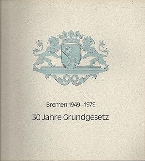 30 Jahre Grundgesetz Bremen 1949-1979; Mit vielen Fotos - Konzept und Gestaltung: Werner Sauermil...