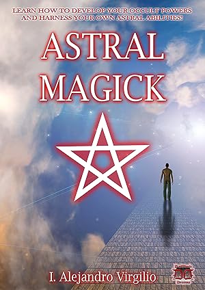 ASTRAL MAGICK BY I. ALEJANDRO VIRGILIO - Occult Books Occultism Magick Witch Witchcraft Goetia Gr...