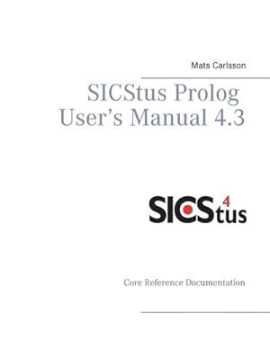 Seller image for SICStus Prolog User s Manual 4.3: Core reference documentation : Core reference documentation for sale by AHA-BUCH