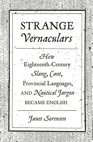 Seller image for Strange Vernaculars : How Eighteenth-century Slang, Cant, Provincial Languages, and Nautical Jargon Became English for sale by GreatBookPrices