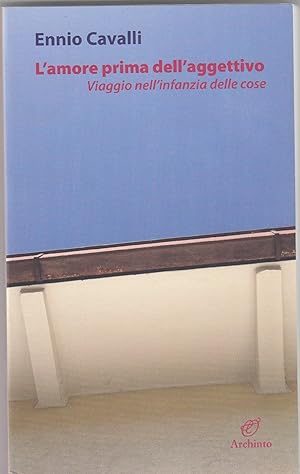 Immagine del venditore per L' amore prima dell'aggettivo : viaggio nell'infanzia delle cose venduto da MULTI BOOK