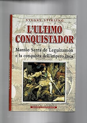 Seller image for L'ultimo conquistadores. Mansio Serra de Leguizamon e la conquista dell'impero Inca. for sale by Libreria Gull