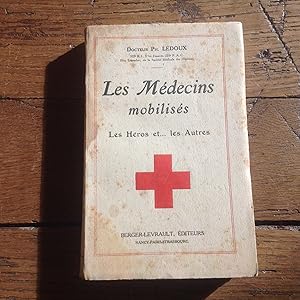 Les Médecins mobilisés . Les Héros et . les Autres . 1 ère Guerre Mondiale 1914 - 1918