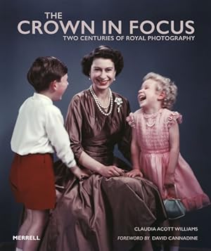 Imagen del vendedor de Crown in Focus : Two Centuries of Royal Photography a la venta por GreatBookPrices