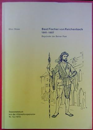 Seller image for Beat Fischer von Reichenbach 1641 - 1697 - Begrnder der Berner Post,, von Marc Moser, ( Separatdruck aus der for sale by biblion2