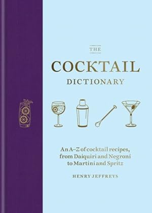 Immagine del venditore per Cocktail Dictionary : An A-Z of Cocktail Recipes, from Daiquiri and Negroni to Martini and Spritz venduto da GreatBookPrices