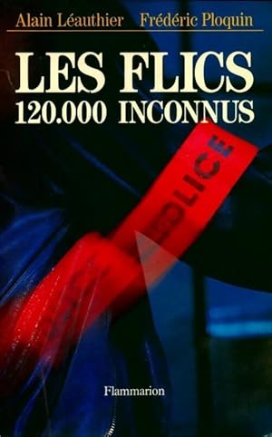 Les flics. 120 000 inconnus - Alain Ploquin