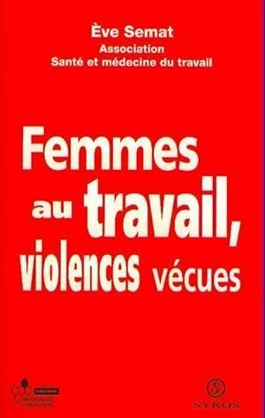 Image du vendeur pour Femmes au travail, Violences v?cues - Eve Semat mis en vente par Book Hmisphres