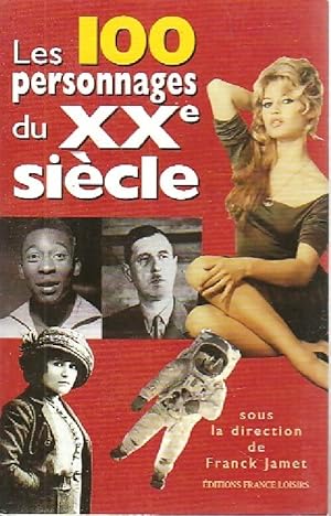 Image du vendeur pour Les 100 personnages du XXe si?cle - Franck Jamet mis en vente par Book Hmisphres