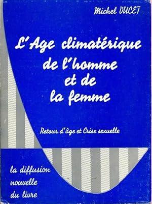 Seller image for L'?ge climat?rique de l'homme et de la femme : retour d'?ge et crise sexuelle - Michel Ducet for sale by Book Hmisphres