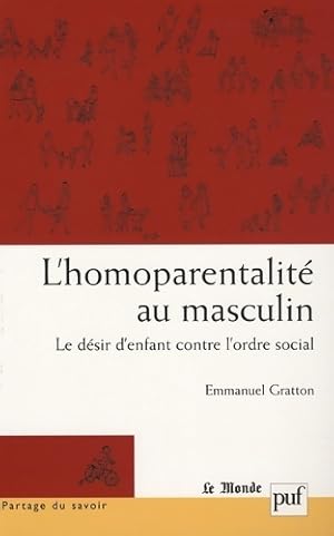 Bild des Verkufers fr L'homoparentalit? au masculin : Le d?sir d'enfant contre l'ordre social - Emmanuel Gratton zum Verkauf von Book Hmisphres