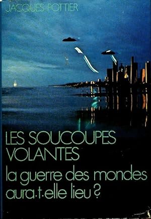 Les soucoupes volantes - Jacques Pottier