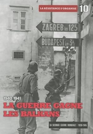 La seconde guerre mondiale Tome X : 1940-1941 La guerre gagne les Balkans. La r?sistance s'oganis...