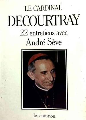 Seller image for Le cardinal Decourtray. 22 entretiens avec Andr? S?ve - Cardinal Decourtray for sale by Book Hmisphres