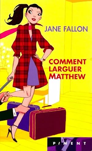 Seller image for Comment larguer Matthew - Jane Fallon for sale by Book Hmisphres