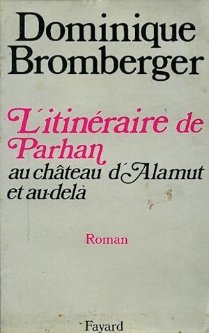 Image du vendeur pour L'itin?raire de Parhan au ch?teau d'Alamut et au-del? - Dominique Bromberger mis en vente par Book Hmisphres