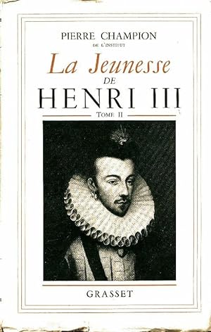 La jeunesse de Henri III Tome II : 1571-1574 - Pierre Champion