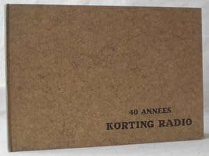 40 annees Körting Radio. Französische Ausgabe der Festschrift zum vierzigjährigen Bestehen der Kö...