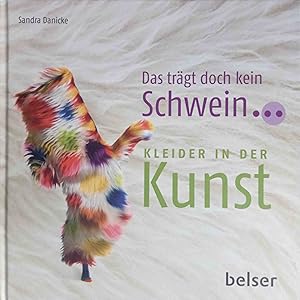 Seller image for Das trgt doch kein Schwein . : Kleider in der Kunst. for sale by Logo Books Buch-Antiquariat