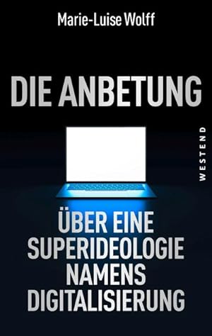 Imagen del vendedor de Die Anbetung : ber eine Superideologie namens Digitalisierung a la venta por AHA-BUCH GmbH