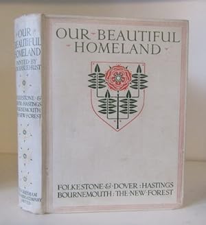 Seller image for Our Beautiful Homeland Folkestone and Dover: Hastings and Neighbourhood: The New Forest: Bournemouth for sale by BRIMSTONES