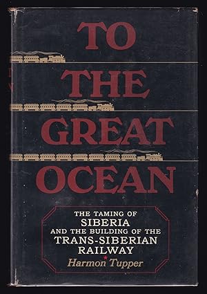 Seller image for To the Great Ocean: The Taming of Siberia and the Building of the Trans-Siberian Railway for sale by JNBookseller