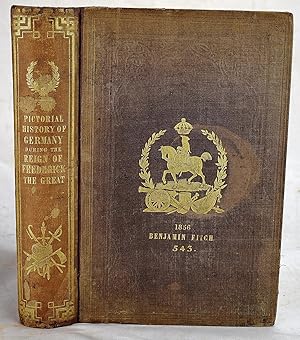 The pictorial history of Germany, during the reign of Frederick the Great, comprehending a comple...