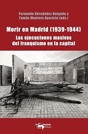 Seller image for Morir en Madrid (1939-1944) Las ejecuciones masivas del franquismo en la capital for sale by Imosver