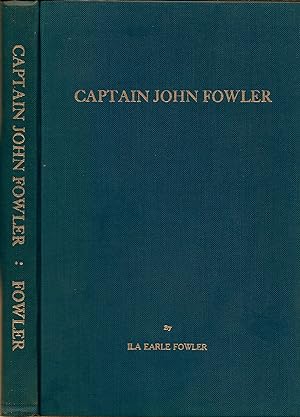 CAPTAIN JOHN FOWLER OF VIRGINIA AND KENTUCKY. PATRIOT, SOLDIER, PIONEER, STATESMAN, LAND BARON AN...