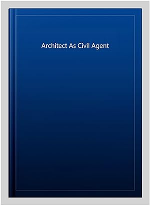 Image du vendeur pour Architect As Civil Agent mis en vente par GreatBookPricesUK