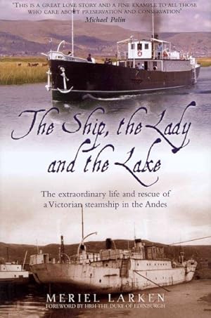 Imagen del vendedor de Ship, the Lady and the Lake : The Extraordinary Life and Rescue of a Victorian Steamship in the Andes a la venta por GreatBookPrices