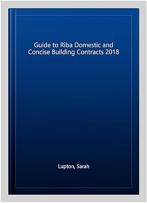 Seller image for Guide to Riba Domestic and Concise Building Contracts 2018 for sale by GreatBookPrices