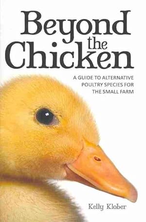 Image du vendeur pour Beyond the Chicken : A Guide to Alternative Poultry Species for the Small Farm mis en vente par GreatBookPrices