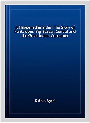 Bild des Verkufers fr It Happened in India : The Story of Pantaloons, Big Bazaar, Central and the Great Indian Consumer zum Verkauf von GreatBookPrices