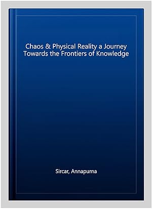 Seller image for Chaos & Physical Reality a Journey Towards the Frontiers of Knowledge for sale by GreatBookPrices
