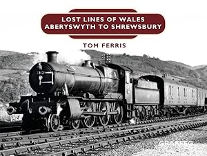 Imagen del vendedor de Lost Lines : Aberystwyth to Shrewsbury a la venta por GreatBookPrices