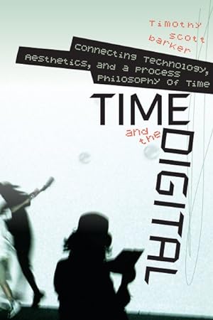 Image du vendeur pour Time and the Digital : Connecting Technology, Aesthetics, and a Process Philosophy of Time mis en vente par GreatBookPricesUK