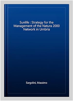 Image du vendeur pour Sunlife : Strategy for the Management of the Natura 2000 Network in Umbria mis en vente par GreatBookPrices