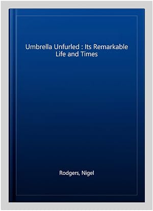 Immagine del venditore per Umbrella Unfurled : Its Remarkable Life and Times venduto da GreatBookPrices